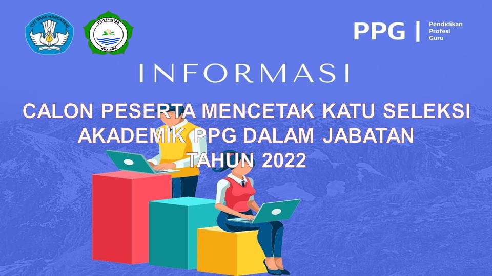 Informasi Calon Peserta Mencetak Kartu Seleksi Akademik PPG Dalam Jabatan Tahun 2022