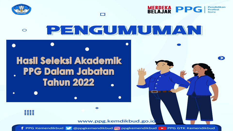 Pengumuman Hasil Seleksi Akademik PPG Dalam Jabatan Tahun 2022