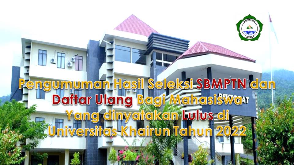 Pengumuman Hasil SBMPTN 2022 dan Daftar Ulang Bagi Mahasiswa yang Dinyatakan Lulus di Universitas Khairun